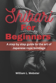Paperback Shibari for beginners: A step by step guide to the art of Japanese rope bondage Book