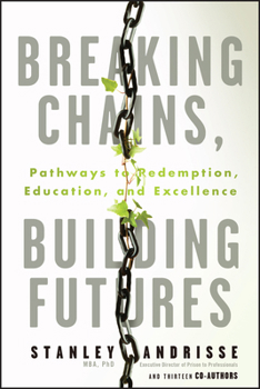 Paperback Breaking Chains, Building Futures: Pathways to Redemption, Education, and Excellence Book