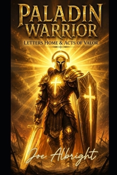 Paladin Warior: Letters to Home & Acts of Valor