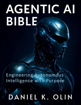 Paperback Agentic AI Bible: Engineering Autonomous Intelligence with Purpose Book