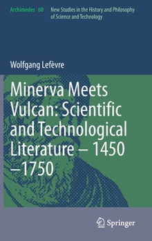 Hardcover Minerva Meets Vulcan: Scientific and Technological Literature - 1450-1750 Book