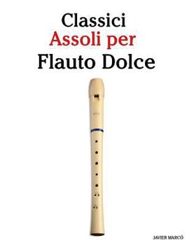 Paperback Classici Assoli Per Flauto Dolce: Facile Flauto Dolce! Con Musiche Di Brahms, Handel, Vivaldi E Altri Compositori [Italian] Book