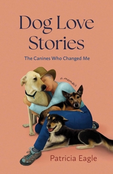 Paperback Dog Love Stories: The Canines Who Changed Me Book