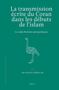 Hardcover La Transmission Écrite Du Coran Dans Les Débuts de l'Islam: Le Codex Parisino-Petropolitanus [French] Book