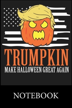 Trumpkin Make Halloween Great Again Notebook: Blank Ruled Writing Journal, Writing Notes, Taking Notes, Recipes, Sketching, Writing, Organizing, Doodling, Christmas Halloween Gift