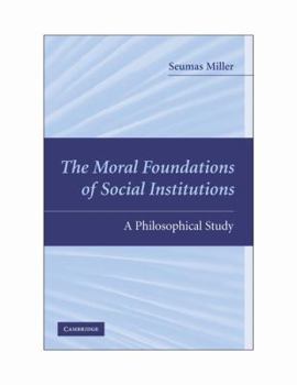 Paperback The Moral Foundations of Social Institutions: A Philosophical Study Book