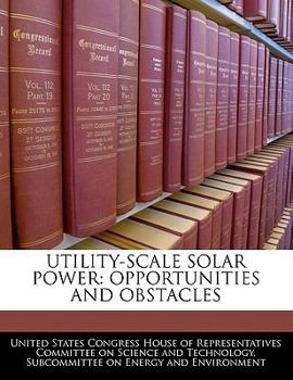 Utility-Scale Solar Power: Opportunities and Obstacles - Scholar's Choice Edition