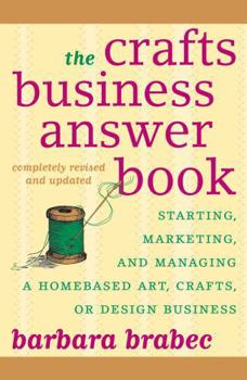 Paperback The Crafts Business Answer Book: Starting, Managing, and Marketing a Homebased Arts, Crafts, or Design Business Book