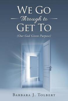 Paperback We Go Through to Get To: (Our God Given Purpose) Book