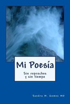 Paperback Mi Poesia: Sin reproche sin tiempo [Spanish] Book