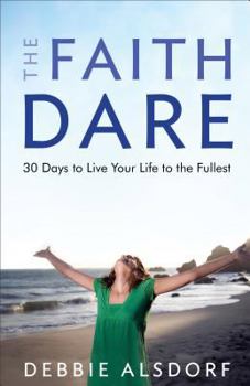 Paperback The Faith Dare: 30 Days to Live Your Life to the Fullest Book