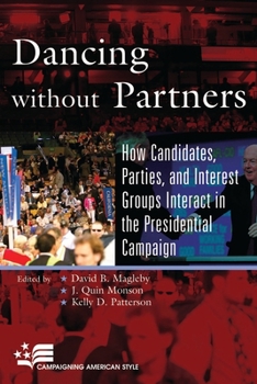 Dancing without Partners: How Candidates, Parties, and Interest Groups Interact in the Presidential Campaign (Campaigning American Style)