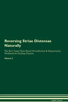 Paperback Reversing Striae Distensae: Naturally The Raw Vegan Plant-Based Detoxification & Regeneration Workbook for Healing Patients. Volume 2 Book