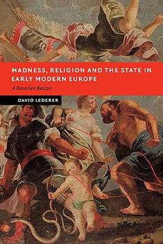 Paperback Madness, Religion and the State in Early Modern Europe: A Bavarian Beacon Book