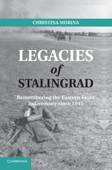 Paperback Legacies of Stalingrad: Remembering the Eastern Front in Germany Since 1945 Book