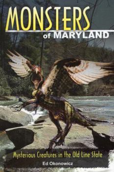 Paperback Monsters of Maryland: Mysterious Creatures in the Old Line State Book