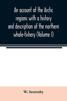 Paperback An account of the Arctic regions with a history and description of the northern whale-fishery (Volume I) Book