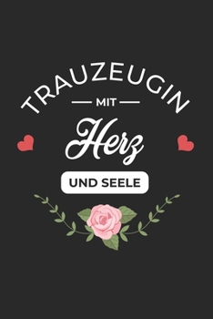 Trauzeugin Mit Herz und Seele: A5 Blanko • Notebook • Notizbuch • Taschenbuch • Journal • Tagebuch - Ein lustiges Geschenk für Freunde oder die ... beste Trauzeugin der Welt (German Edition)