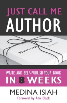 Paperback Just Call Me Author: Write and Publish Your Book in 8 Weeks Book