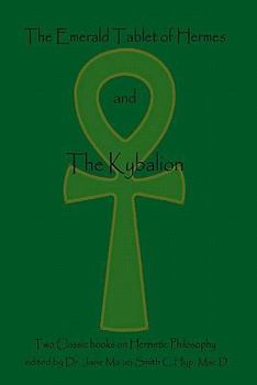 Paperback The Emerald Tablet Of Hermes & The Kybalion: Two Classic Bookson Hermetic Philosophy Book