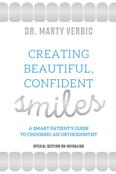 Paperback Creating Beautiful, Confident Smiles: A Smart Patient's Guide to Choosing an Orthodontist Book