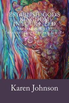 Paperback Establish God's Kingdom in Your Field: Strategic Level Intercessory Prayer Guide Book