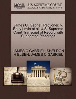 Paperback James C. Gabriel, Petitioner, V. Betty Levin Et Al. U.S. Supreme Court Transcript of Record with Supporting Pleadings Book