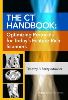 Hardcover The CT Handbook: Optimizing Protocols for Today's Feature-Rich Scanners Book