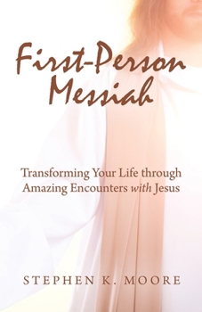 Paperback First-Person Messiah: Transforming Your Life through Amazing Encounters with Jesus Book