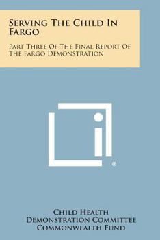 Paperback Serving the Child in Fargo: Part Three of the Final Report of the Fargo Demonstration Book
