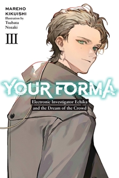 Paperback Your Forma, Vol. 3: Electronic Investigator Echika and the Dream of the Crowd Volume 3 Book