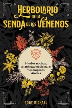 Paperback Herbolario de la Senda de Los Venenos: Hierbas Nocivas, Solanáceas Medicinales Y Enteógenos Rituales [Spanish] Book