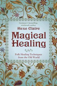 Paperback Magical Healing: Folk Healing Techniques from the Old World Book