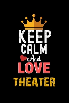 Paperback Keep Calm And Love theater Notebook - theater Funny Gift: Lined Notebook / Journal Gift, 120 Pages, 6x9, Soft Cover, Matte Finish Book