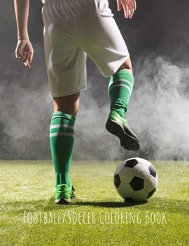 Football/Soccer Coloring Book: Football/Soccer Gifts for Kids, Boys or Adult Relaxation - Stress Relief Football lover Birthday Coloring Book Made in USA