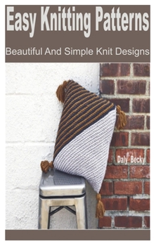 Paperback Easy Knitting Patterns: Beautiful and Simple Knit Designs Book