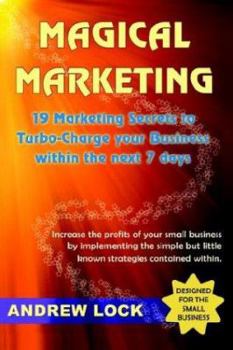 Paperback Magical Marketing: 19 Marketing Secrets to Turbo-Charge Your Business Within the Next 7 Days. Book