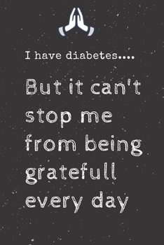 Paperback I have diabetes.... But it can't stop me from being gratefull every day: Diabetes Journal Log Book - 90 Days Blood Sugar Diary Diabetes Journal - Diab Book