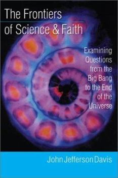 Paperback The Frontiers of Science & Faith: Examining Questions from the Big Bang to the End of the Universe Book