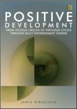 Hardcover Positive Development: From Vicious Circles to Virtuous Cycles through Built Environment Design Book