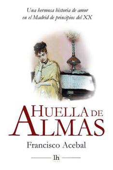 Paperback Huella de Almas. Una hermosa historia de amor en el Madrid de principios del XX [Spanish] Book