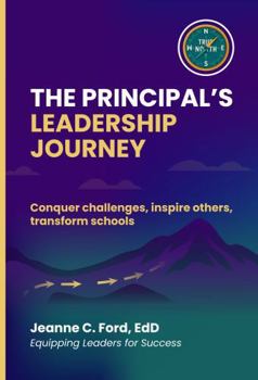 Paperback The Principal's Leadership Journey: Conquer Challenges, Inspire Others, Transform Schools Book