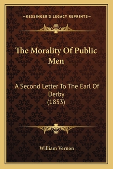 Paperback The Morality Of Public Men: A Second Letter To The Earl Of Derby (1853) Book