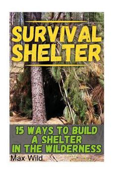 Paperback Survival Shelter: 15 Ways To Build A Shelter In The Wilderness Book