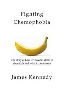 Paperback Fighting Chemophobia: A survival guide against marketers who capitalise on our innate fear of chemicals for financial and political gain Book