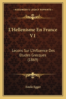 Paperback L'Hellenisme En France V1: Lecons Sur L'Influence Des Etudes Grecques (1869) [French] Book