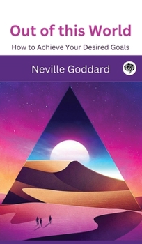 Hardcover Out of this World: How to Achieve Your Desired Goals Book