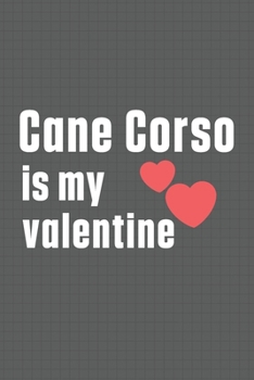Paperback Cane Corso is my valentine: For Cane Corso Dog Fans Book