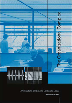 Paperback The Organizational Complex: Architecture, Media, and Corporate Space Book