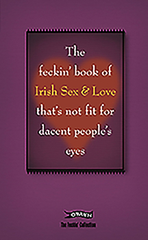 Hardcover The Feckin' Book of Irish Sex and Love That's Not Fit for Dacent People's Eyes Book